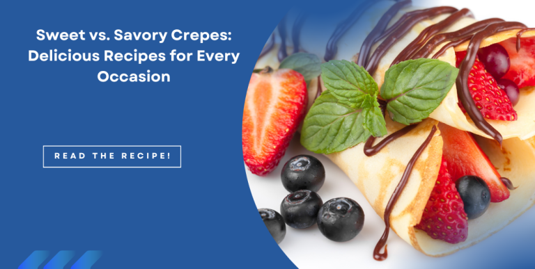 Sweet vs. Savory Crepes: Delicious Recipes for Every Occasion